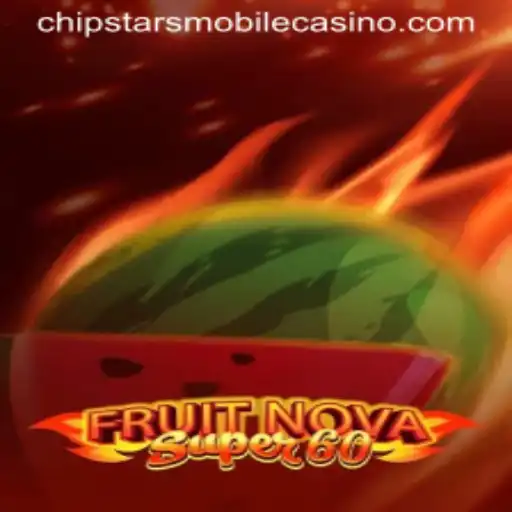 Explore the Exciting World of FruitNovaSuper60 at Chipstars Casino